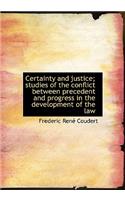 Certainty and Justice; Studies of the Conflict Between Precedent and Progress in the Development of