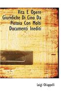 Vita E Opere Giuridiche Di Cino Da Pistoia Con Molti Documenti Inediti