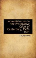 Administration in the Prerogative Court of Canterbury, 1559-1571: (English)