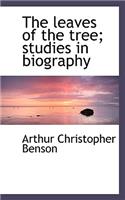 The Leaves of the Tree; Studies in Biography