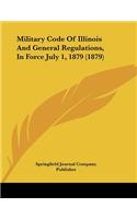 Military Code Of Illinois And General Regulations, In Force July 1, 1879 (1879)