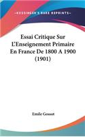 Essai Critique Sur L'Enseignement Primaire En France De 1800 A 1900 (1901)