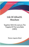 Life Of Alfred B. Meacham