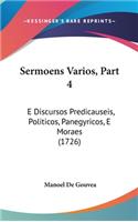 Sermoens Varios, Part 4: E Discursos Predicauseis, Politicos, Panegyricos, E Moraes (1726)