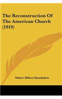The Reconstruction Of The American Church (1919)