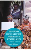 Participatory Politics and Citizen Journalism in a Networked Africa