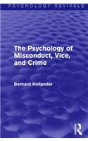 The Psychology of Misconduct, Vice, and Crime (Psychology Revivals)