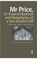 Mr Price, or Tropical Madness and Metaphysics of a Two- Headed Calf