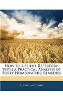 How to Use the Repertory: With a Practical Analysis of Forty Homeopathic Remedies