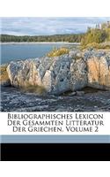 Bibliographisches Lexicon Der Gesammten Litteratur Der Griechen. Zweite Ausgabe. Zweiter Theil.