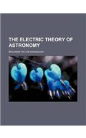The Electric Theory of Astronomy