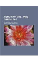 Memoir of Mrs. Jane Greenleaf; Of Newburyport, Mass.