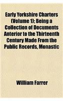 Early Yorkshire Charters (Volume 1); Being a Collection of Documents Anterior to the Thirteenth Century Made from the Public Records, Monastic