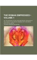 The Roman Empresses (Volume 1); Or, the History of the Lives and Secret Intrigues of the Wives of the Twelve Caesars, with Historical and Critical Not: (English)