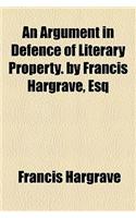 An Argument in Defence of Literary Property. by Francis Hargrave, Esq: (English)