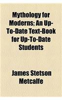 Mythology for Moderns; An Up-To-Date Text-Book for Up-To-Date Students