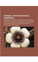 Appareil Photographique Numerique: Panasonic Lumix DMC-Ft1, Casio Exilim, Pentax K100d, Nikon Coolpix, Praktica, Canon EOS, Olympus Camedia(French)