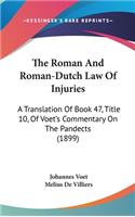 Roman And Roman-Dutch Law Of Injuries: A Translation Of Book 47, Title 10, Of Voet's Commentary On The Pandects (1899)