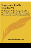 Voyage Aux Iles De Trinidad V2: De Tabago, De La Marguerite, Et Dans Diverses Parties De Venezuela Dans L'Amerique Meridionale (1813)