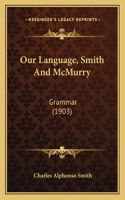 Our Language, Smith And McMurry: Grammar (1903)(English)