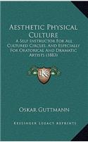 Aesthetic Physical Culture: A Self Instructor For All Cultured Circles, And Especially For Oratorical And Dramatic Artists (1883)