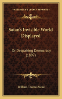Satan's Invisible World Displayed: Or Despairing Democracy (1897)