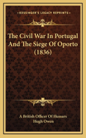 Civil War In Portugal And The Siege Of Oporto (1836)