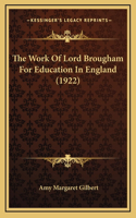 The Work Of Lord Brougham For Education In England (1922)