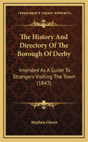 The History And Directory Of The Borough Of Derby