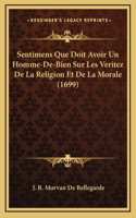 Sentimens Que Doit Avoir Un Homme-De-Bien Sur Les Veritez De La Religion Et De La Morale (1699)