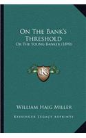 On The Bank's Threshold