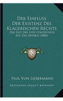 Der Einfluss Der Existenz Des Klagerischen Rechts: Zur Zeit Der Litis Contestatio Auf Das Urtheil (1886)(German)