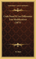 Code Penal Et Les Differentes Lois Modificatives (1873)