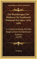 Beziehungen Der Mediceer Zu Frankreich Wahrend Der Jahre 1434-1494