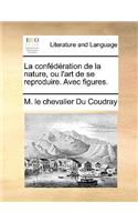 La Confederation de La Nature, Ou L'Art de Se Reproduire. Avec Figures.