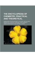 The Encyclopedia of Chemistry, Practical and Theoretical; Embracing Its Application to the Arts, Metallurgy, Mineralogy, Geology, Medicine, and Pharmacy