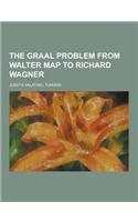 The Graal Problem from Walter Map to Richard Wagner: (English)