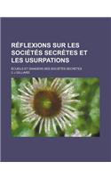 Reflexions Sur Les Societes Secretes Et Les Usurpations (1); Ecueils Et Dangers Des Societes Secretes