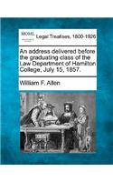 Address Delivered Before the Graduating Class of the Law Department of Hamilton College, July 15, 1857.