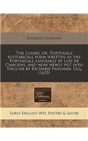 The Lusiad, Or, Portugals Historicall Poem Written in the Portingall Language by Luis de Camoens; And Now Newly Put Into English by Richard Fanshaw, Esq. (1655)