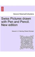 Swiss Pictures Drawn with Pen and Pencil. New Edition