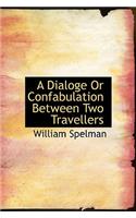 A Dialoge or Confabulation Between Two Travellers