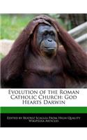 Evolution of the Roman Catholic Church: God Hearts Darwin