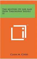 The Mystery of Life and How Theosophy Solves It