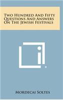 Two Hundred and Fifty Questions and Answers on the Jewish Festivals