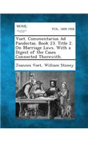 Voet. Commentarius Ad Pandectas. Book 23. Title 2. on Marriage Laws. with a Digest of the Cases Connected Therewith.
