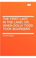 The First Lady in the Land; Or, When Dolly Todd Took Boarders
