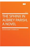 The Sphinx in Aubrey Parish, a Novel