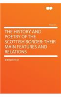 The History and Poetry of the Scottish Border: Their Main Features and Relations Volume 1: Their Main Features and Relations Volume 1