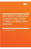 Jim Crow's Language Lessons and Other Stories of Birds and Animals